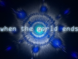 When the world ends...